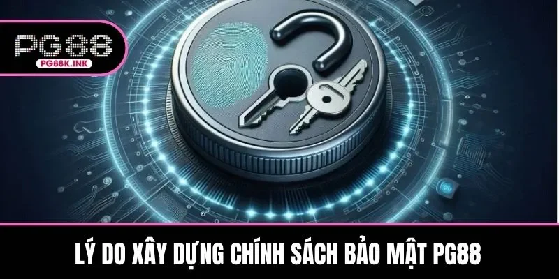 Lý do nhà cái xây dựng và công khai chính sách bảo mật PG88