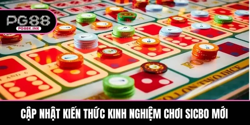 Bạn đừng quên cập nhật kiến thức, kinh nghiệm chơi Sicbo mới