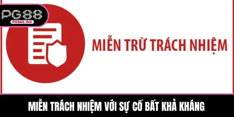 Miễn trách nhiệm với sự cố bất khả kháng