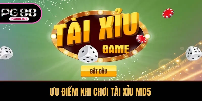 Ưu điểm khi chơi tài xỉu MD5