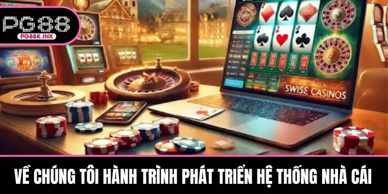 Về chúng tôi hành trình phát triển hệ thống nhà cái