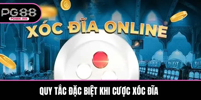 Quy tắc đặc biệt khi cược Xóc Đĩa